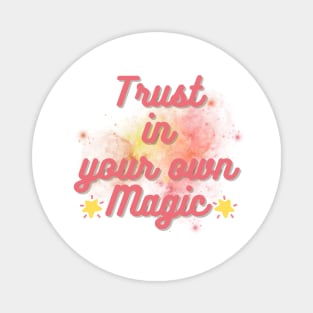 Trust in your own magic Magnet